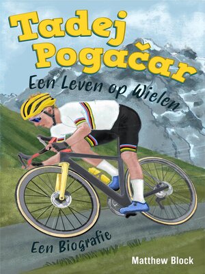 cover image of Tadej Pogačar--Een Leven op Wielen